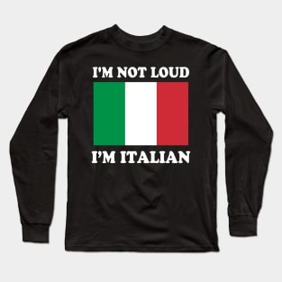 Im Not Loud Im Italian Italia Italy Italiano Long Sleeve T-Shirt